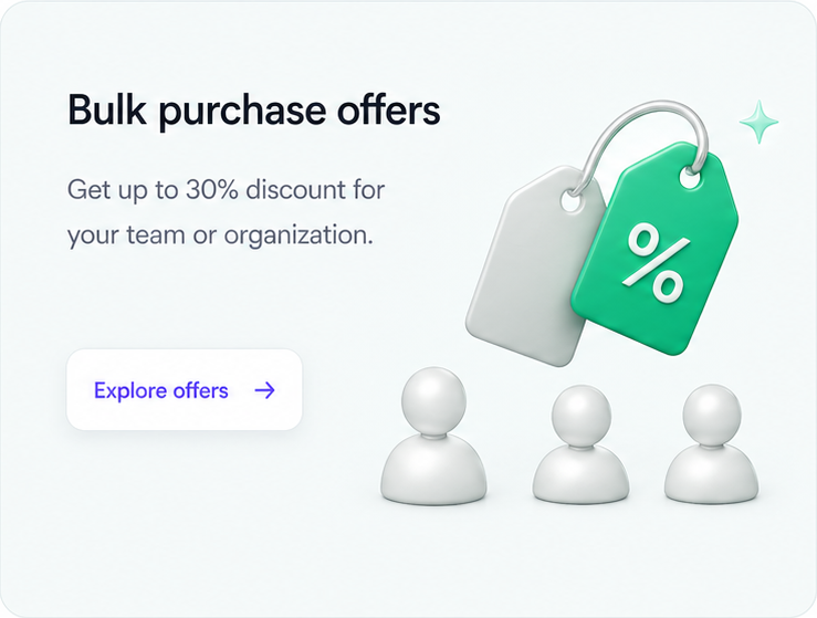 Bulk purchase offers. Get up to 30% discount for your team or organization. Explore offers.